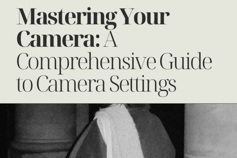 Mastering Your Camera: A Comprehensive Guide to Camera Settings (eBook)